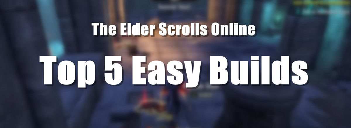 ESO Builds Top 5 Best Builds for Beginners p1